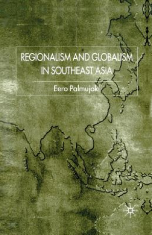 Kniha Regionalism and Globalism in Southeast Asia E. Palmujoki