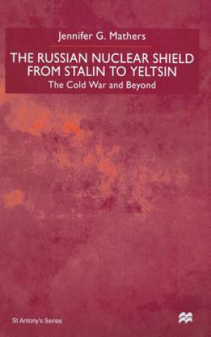 Kniha Russian Nuclear Shield from Stalin to Yeltsin J. Mathers
