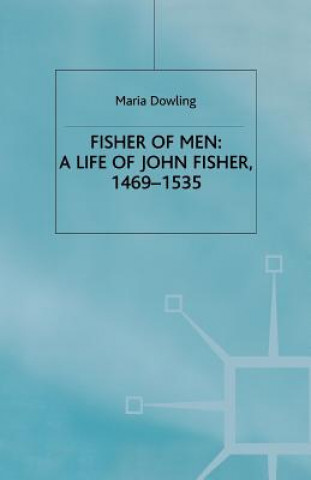 Kniha Fisher of Men: a Life of John Fisher, 1469-1535 M. Dowling