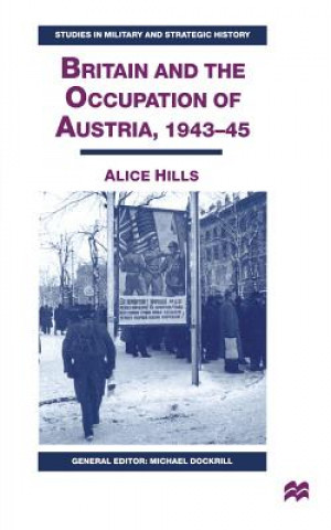 Kniha Britain and the Occupation of Austria, 1943-45 A. Hills