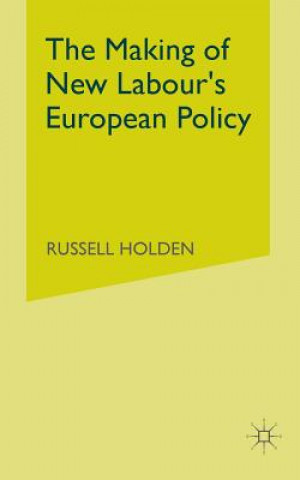 Kniha Making of New Labour's European Policy R. Holden