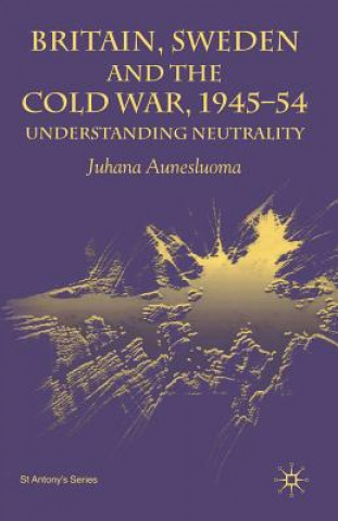 Knjiga Britain, Sweden and the Cold War, 1945-54 J. Aunesluoma