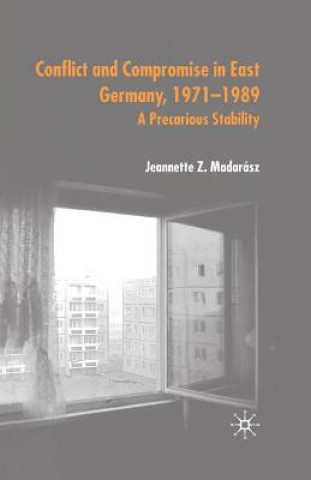Carte Conflict and Compromise in East Germany, 1971-1989 J. Madarasz