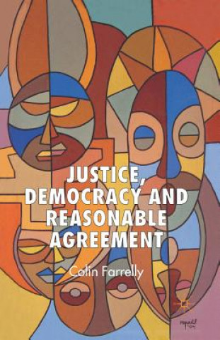 Carte Justice, Democracy and Reasonable Agreement C. Farrelly