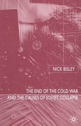 Książka End of the Cold War and the Causes of Soviet Collapse N. Bisley