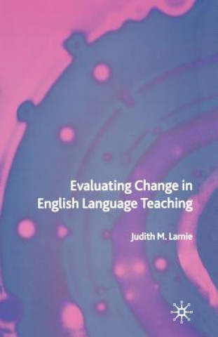 Kniha Evaluating Change in English Language Teaching J. Lamie