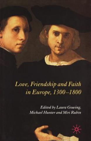 Knjiga Love, Friendship and Faith in Europe, 1300-1800 L. Gowing