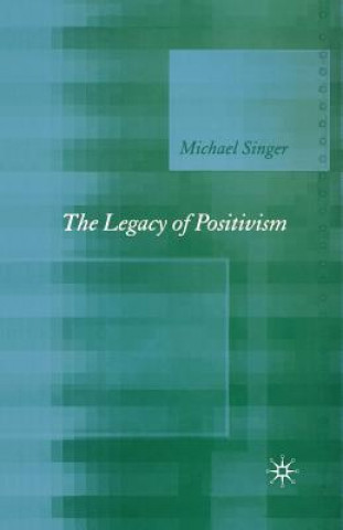 Kniha Legacy of Positivism M. Singer