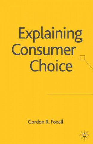 Kniha Explaining Consumer Choice G. Foxall