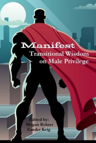 Kniha Manifest: Transitional Wisdom on Male Privilege Megan Rohrer