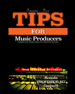 Книга 25 Tips For Music Producers Keonda Professor Kg Gaspard