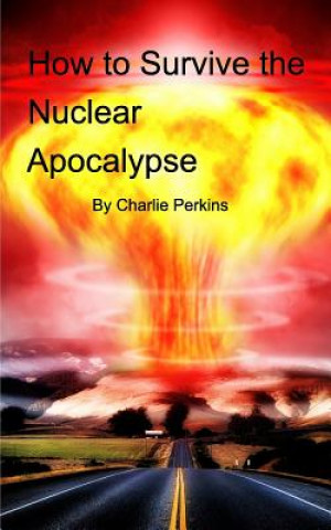 Książka How to Survive the Nuclear Apocalypse Charlie Perkins