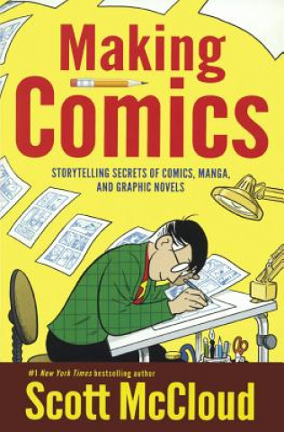 Kniha Making Comics: Storytelling Secrets of Comics, Manga and Graphic Novels Scott McCloud