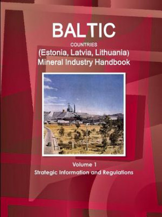 Könyv Baltic Countries (Estonia, Latvia, Lithuania) Mineral Industry Handbook Volume 1 Strategic Information and Regulations Inc Ibp