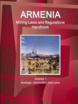 Kniha Armenia Mining Laws and Regulations Handbook Volume 1 Strategic Information and Laws Inc Ibp