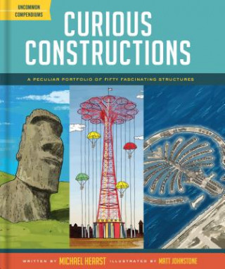 Knjiga Curious Constructions: A Peculiar Portfolio of Fifty Fascinating Structures (Construction Books for Kids, Picture Books about Building, Creat Michael Hearst