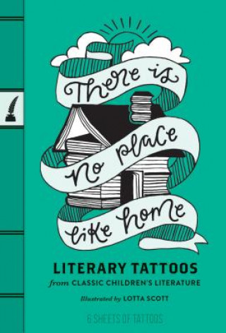 Kniha There's No Place Like Home: Literary Tattoos Featuring Classic Children's Literature Chronicle Books