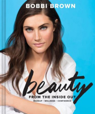 Kniha Bobbi Brown Beauty from the Inside Out Bobbi Brown