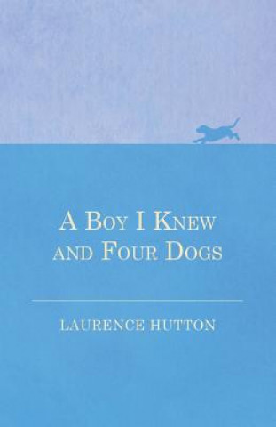 Книга Boy I Knew and Four Dogs Laurence Hutton