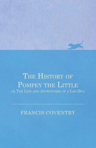 Kniha History of Pompey the Little, or the Life and Adventures of a Lap-Dog Francis Coventry