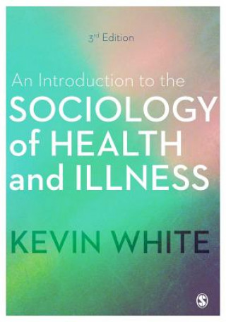 Kniha Introduction to the Sociology of Health and Illness Kevin White