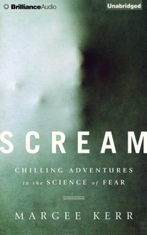 Hanganyagok Scream: Chilling Adventures in the Science of Fear Margee Kerr