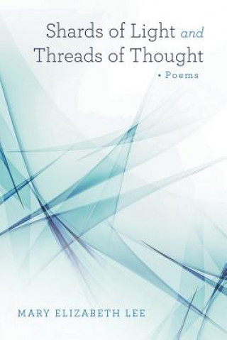 Kniha Shards of Light and Threads of Thought Mary Elizabeth Lee