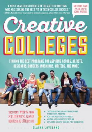 Könyv Creative Colleges: Finding the Best Programs for Aspiring Actors, Artists, Designers, Dancers, Musicians, Writers, and More Elaina Loveland