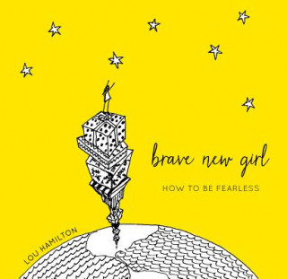 Könyv Brave New Girl: How to Be Fearless Lou Hamilton