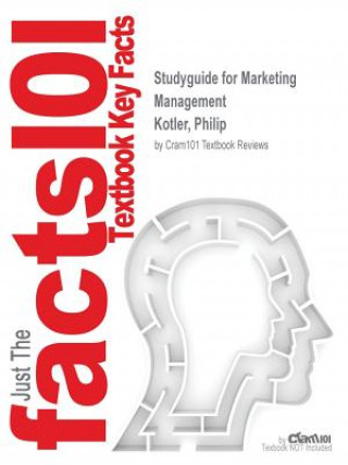 Carte Studyguide for Marketing Management by Kotler, Philip, ISBN 9780134058498 Cram101 Textbook Reviews