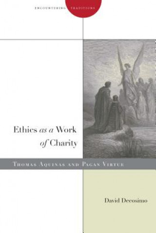 Kniha Ethics as a Work of Charity David Decosimo