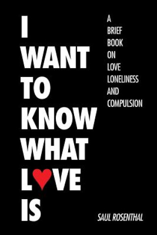 Kniha I Want to Know What Love Is Saul Rosenthal