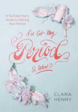 Livre I've Got My Period. So What? Clara Henry