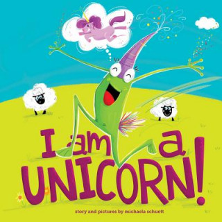 Kniha I Am a Unicorn! Michaela Schuett