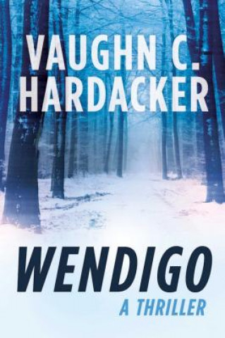 Carte Wendigo: A Thriller Vaughn C. Hardacker