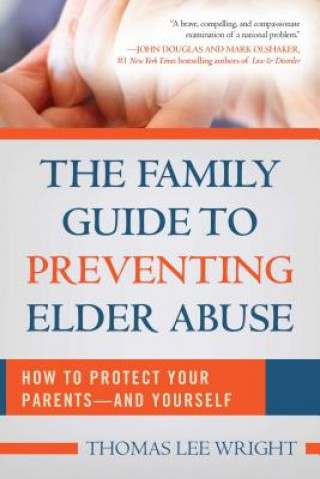 Könyv Family Guide to Preventing Elder Abuse Thomas Lee Wright