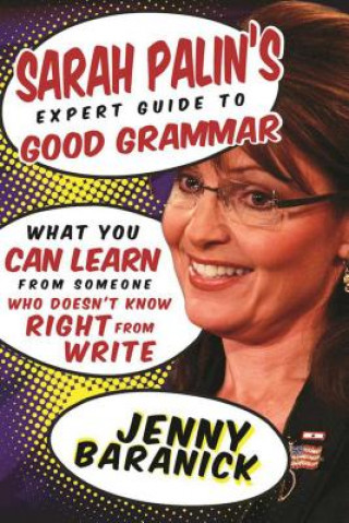 Könyv Sarah Palin's Expert Guide to Good Grammar Jenny Baranick