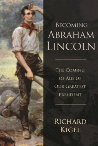 Knjiga Becoming Abraham Lincoln Richard Kigel