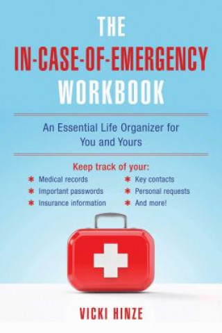 Carte The In-Case-Of-Emergency Workbook: An Essential Life Organizer for You and Yours Vicki Hinze
