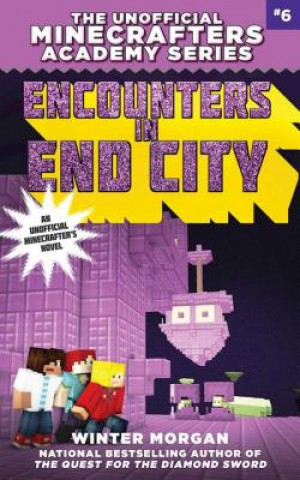 Kniha Encounters in End City: The Unofficial Minecrafters Academy Series, Book Six Winter Morgan