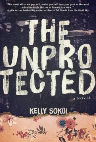 Könyv Unprotected Kelly Sokol
