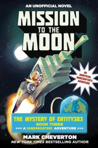 Könyv Mission to the Moon: The Mystery of Entity303 Book Three: A Gameknight999 Adventure: An Unofficial Minecrafter's Adventure Mark Cheverton