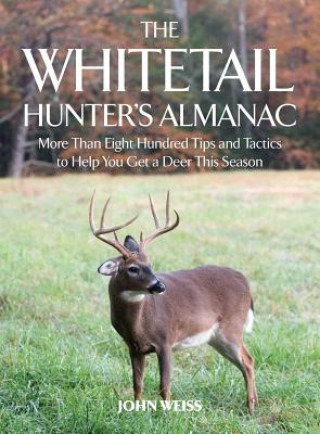 Carte The Whitetail Hunter's Almanac: More Than 800 Tips and Tactics to Help You Get a Deer This Season John Weiss