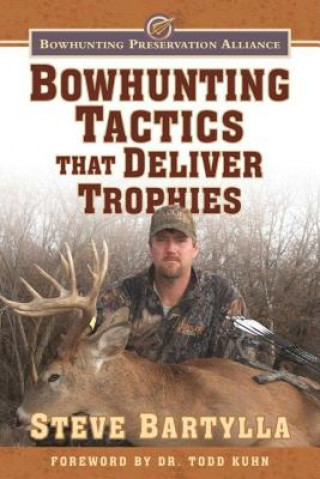 Książka Bowhunting Tactics That Deliver Trophies: A Guide to Finding and Taking Monster Whitetail Bucks Steve Bartylla