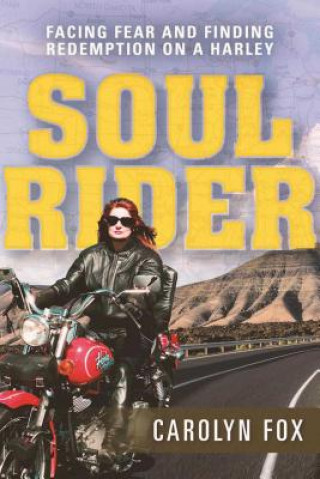 Carte Soul Rider: Facing Fear and Finding Redemption on a Harley Carolyn Fox