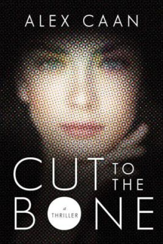 Knjiga Cut to the Bone: A Thriller Alex Caan