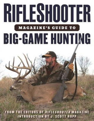 Könyv Rifleshooter Magazine's Guide to Big-Game Hunting J. Scott Rupp