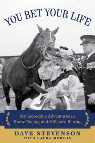 Kniha You Bet Your Life: My Incredible Adventures in Horse Racing and Offshore Betting Dave Stevenson