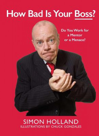 Książka How Bad Is Your Boss?: Do You Work for a Mentor or a Menace? Simon Holland