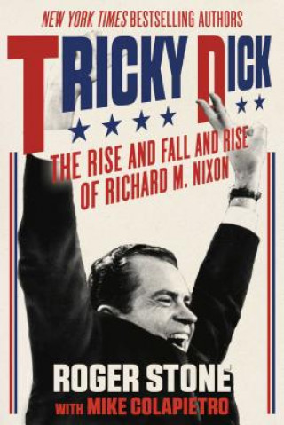 Книга Tricky Dick: The Rise and Fall and Rise of Richard M. Nixon Roger Stone